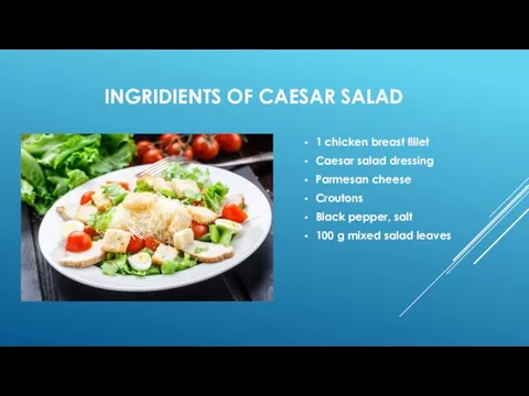 INGRIDIENTS OF CAESAR SALAD 1 chicken breast fillet Caesar salad dressing