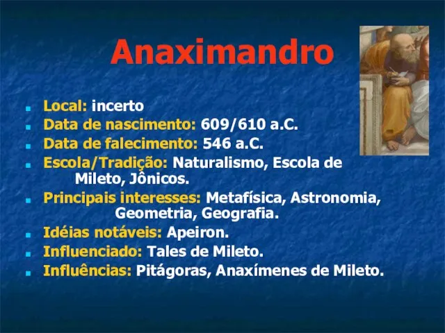 Anaximandro Local: incerto Data de nascimento: 609/610 a.C. Data de falecimento: