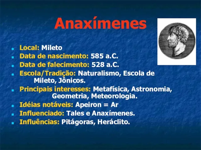 Anaxímenes Local: Mileto Data de nascimento: 585 a.C. Data de falecimento: