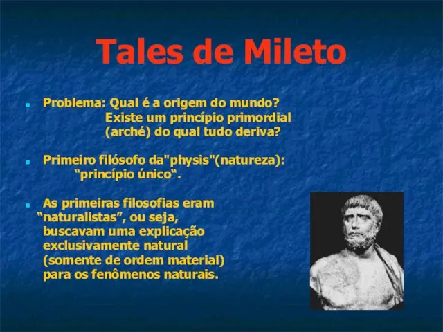 Tales de Mileto Problema: Qual é a origem do mundo? Existe