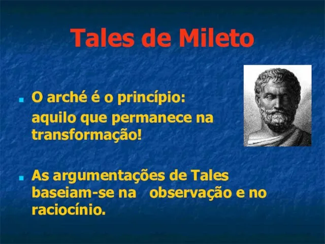 Tales de Mileto O arché é o princípio: aquilo que permanece