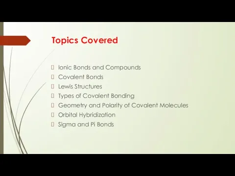 Topics Covered Ionic Bonds and Compounds Covalent Bonds Lewis Structures Types