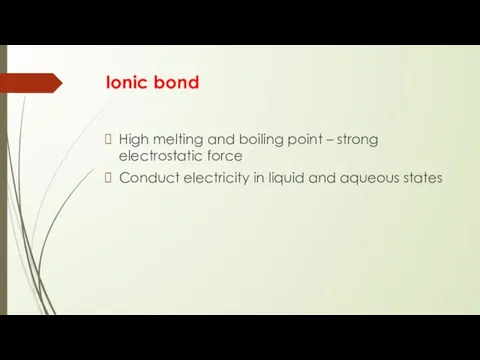 Ionic bond High melting and boiling point – strong electrostatic force