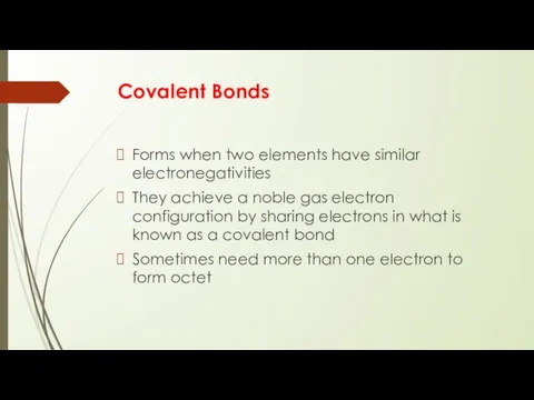 Covalent Bonds Forms when two elements have similar electronegativities They achieve