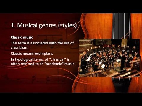 1. Musical genres (styles) Classic music The term is associated with