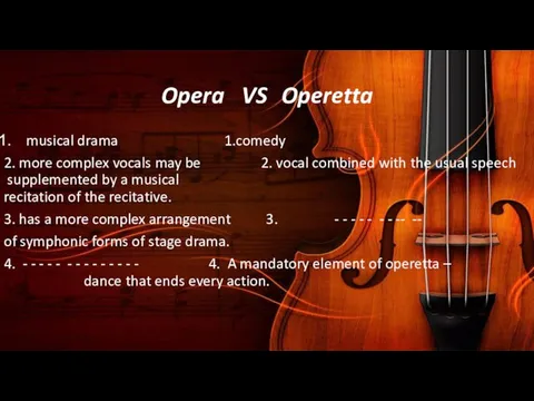 Opera VS Operetta musical drama 1.comedy 2. more complex vocals may