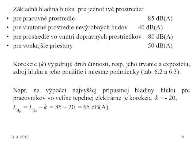 3. 3. 2016 Základná hladina hluku pre jednotlivé prostredia: pre pracovné