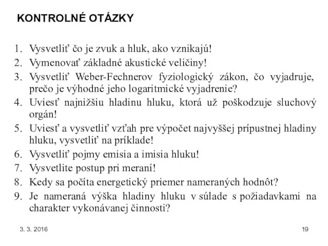 3. 3. 2016 KONTROLNÉ OTÁZKY Vysvetliť čo je zvuk a hluk,