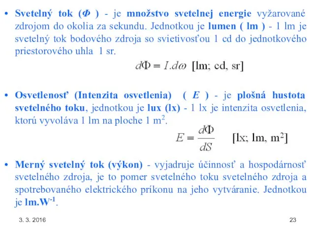 3. 3. 2016 Svetelný tok (Φ ) - je množstvo svetelnej