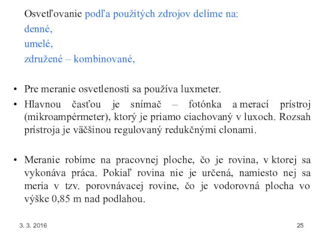 3. 3. 2016 Osvetľovanie podľa použitých zdrojov delíme na: denné, umelé,