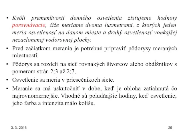 3. 3. 2016 Kvôli premenlivosti denného osvetlenia zisťujeme hodnoty porovnávacie, čiže