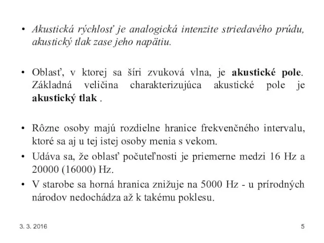 3. 3. 2016 Akustická rýchlosť je analogická intenzite striedavého prúdu, akustický