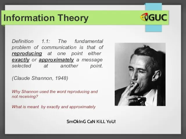 Definition 1.1: The fundamental problem of communication is that of reproducing