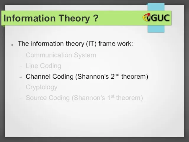The information theory (IT) frame work: Communication System Line Coding Channel