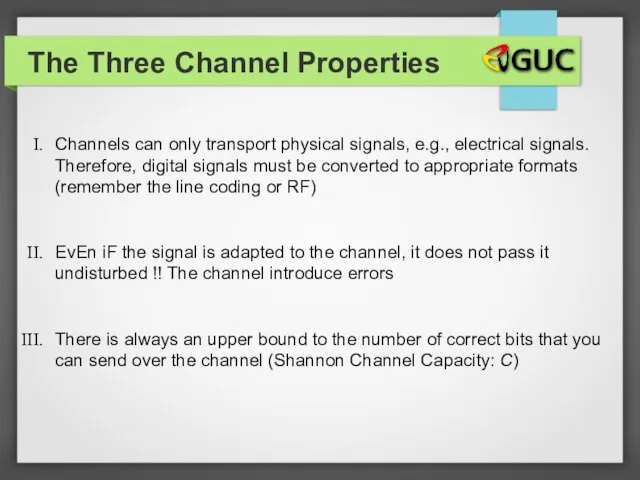 The Three Channel Properties Channels can only transport physical signals, e.g.,