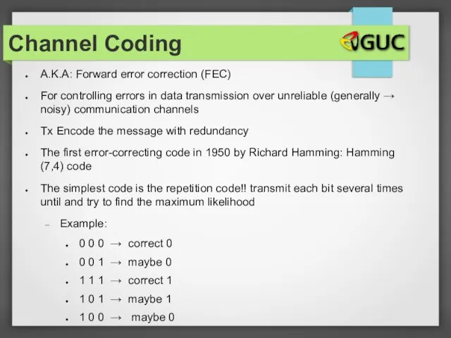 A.K.A: Forward error correction (FEC) For controlling errors in data transmission