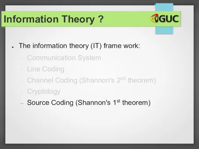 The information theory (IT) frame work: Communication System Line Coding Channel