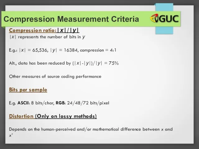 Compression Measurement Criteria Compression ratio:|x|/|y| |x| represents the number of bits