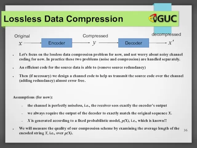 Lossless Data Compression Let's focus on the lossless data compression problem