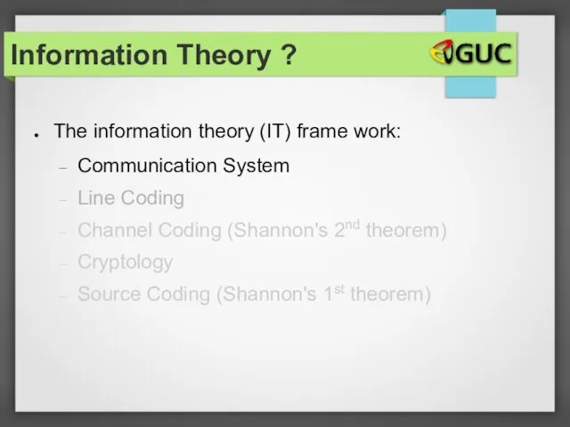 The information theory (IT) frame work: Communication System Line Coding Channel