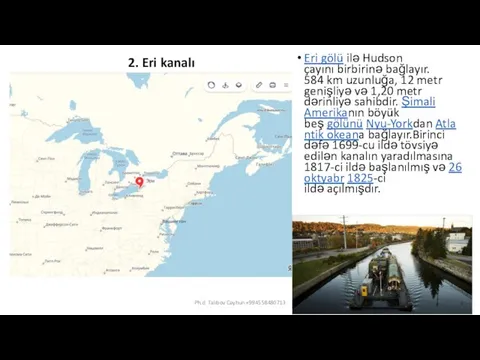 Eri gölü ilə Hudson çayını birbirinə bağlayır. 584 km uzunluğa, 12