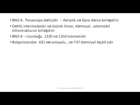 BND 8. Panavropa dəhizidir – Adriatik və Qara dənizi birləşdirir. Dəhliz