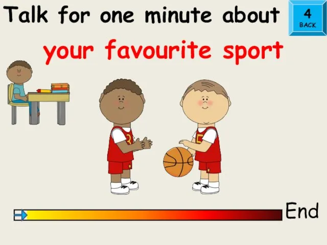 Talk for one minute about End your favourite sport 4 BACK