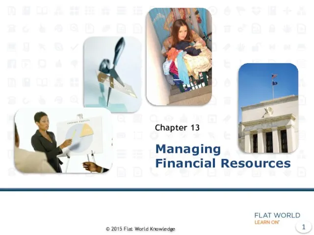 Managing Financial Resources Chapter 13 © 2015 Flat World Knowledge