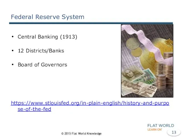 Federal Reserve System Central Banking (1913) 12 Districts/Banks Board of Governors