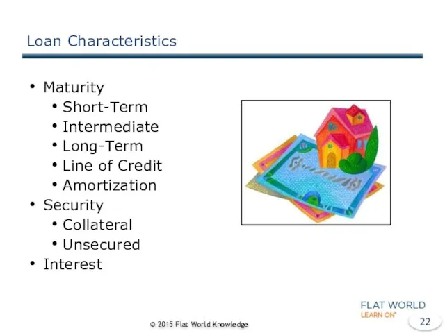 Loan Characteristics Maturity Short-Term Intermediate Long-Term Line of Credit Amortization Security