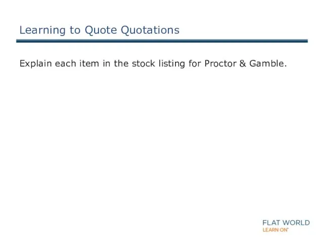 Learning to Quote Quotations Explain each item in the stock listing for Proctor & Gamble.