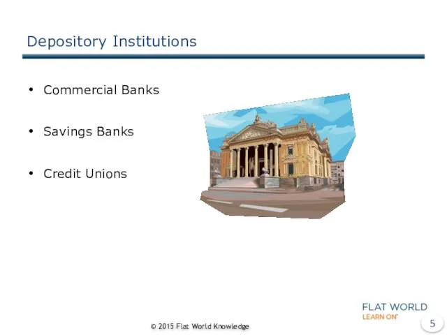 Depository Institutions Commercial Banks Savings Banks Credit Unions © 2015 Flat World Knowledge