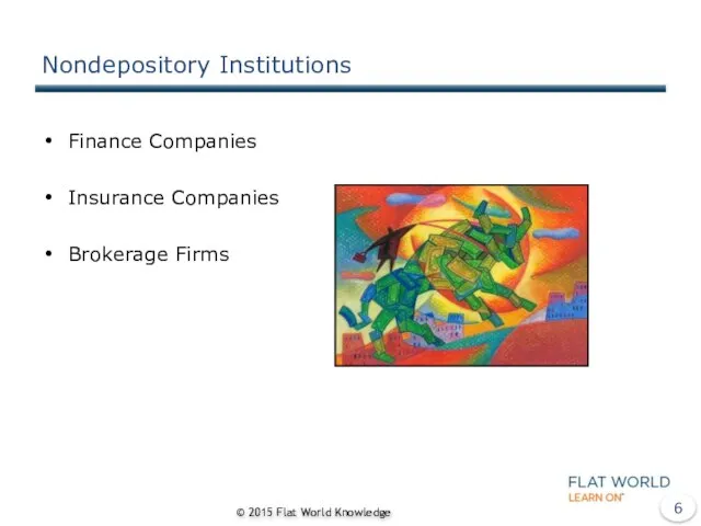 Nondepository Institutions Finance Companies Insurance Companies Brokerage Firms © 2015 Flat World Knowledge