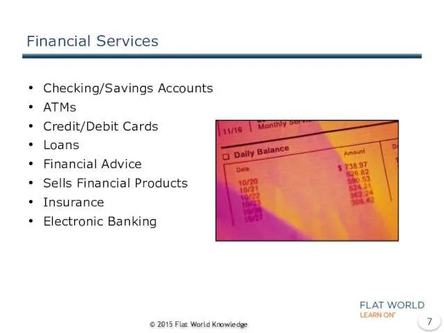 Financial Services Checking/Savings Accounts ATMs Credit/Debit Cards Loans Financial Advice Sells