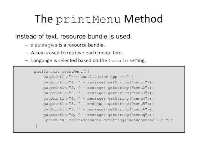 The printMenu Method Instead of text, resource bundle is used. messages