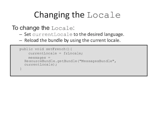 Changing the Locale To change the Locale: Set currentLocale to the