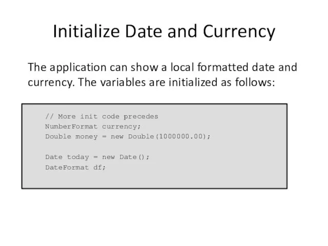 Initialize Date and Currency The application can show a local formatted