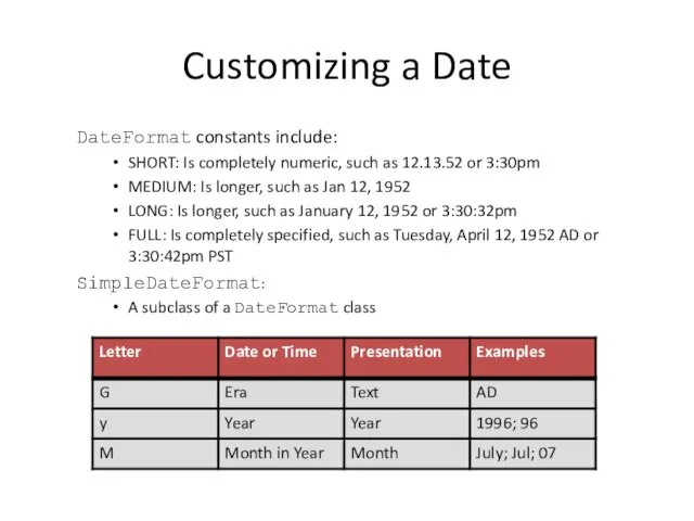 Customizing a Date DateFormat constants include: SHORT: Is completely numeric, such
