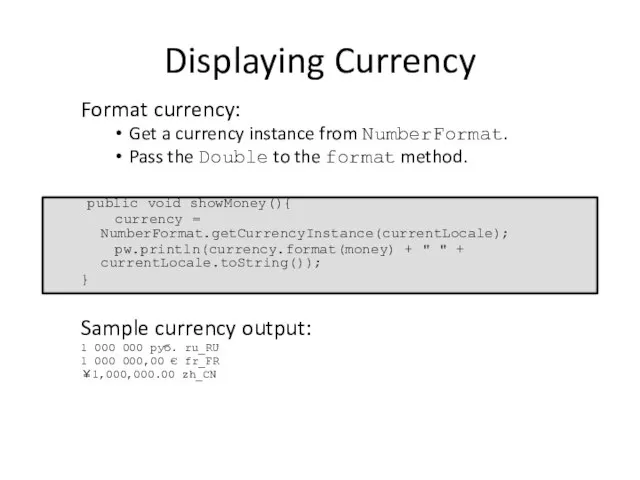 Displaying Currency Format currency: Get a currency instance from NumberFormat. Pass