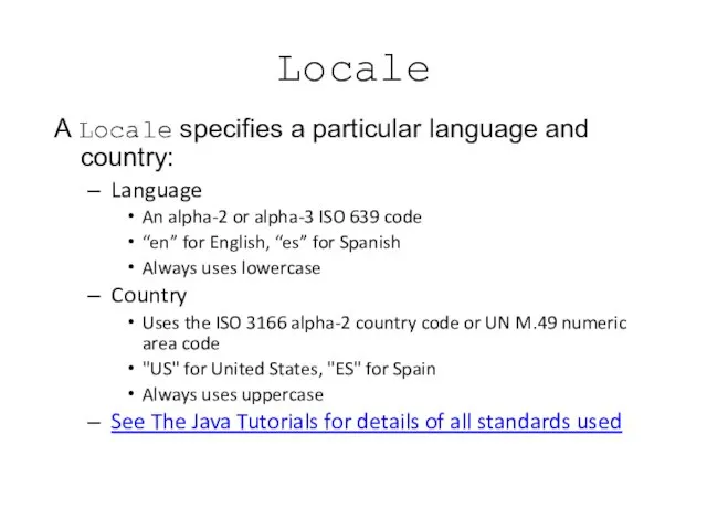 Locale A Locale specifies a particular language and country: Language An