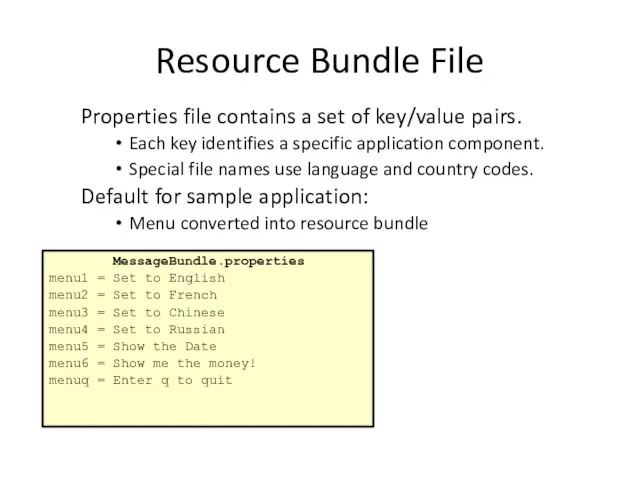 Resource Bundle File Properties file contains a set of key/value pairs.