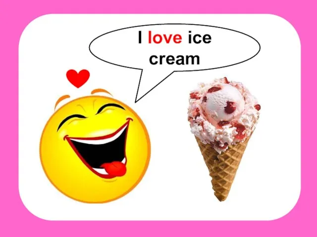 I love ice cream