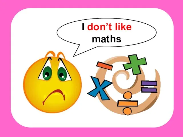 I don’t like maths