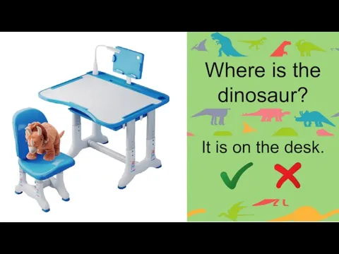 Where is the dinosaur? It is on the desk.