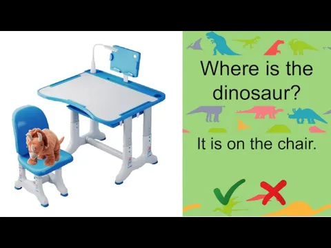 Where is the dinosaur? It is on the chair.