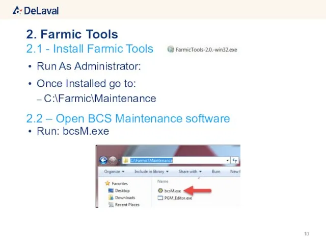 Run As Administrator: Once Installed go to: C:\Farmic\Maintenance Run: bcsM.exe 2.1