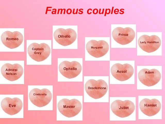 Famous couples Romeo Captain Grey Lady Hamilton Juliet Prince Othello Margaret