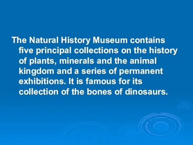 The Natural History Museum contains five principal collections on the history