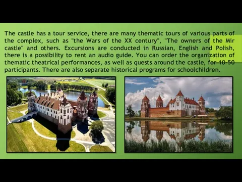 The castle has a tour service, there are many thematic tours