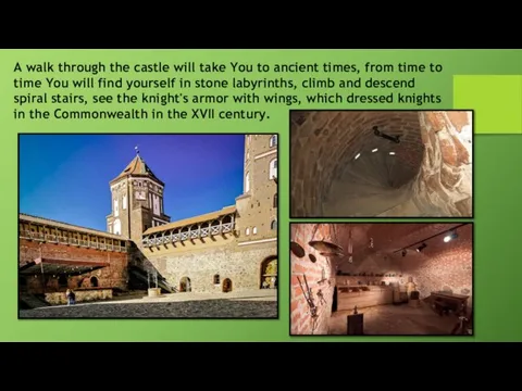 A walk through the castle will take You to ancient times,